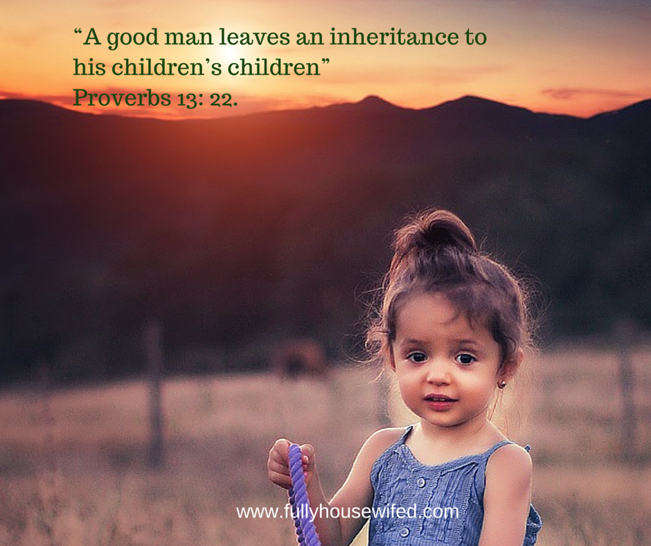 “A good man leaves an inheritance to his